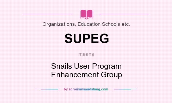 What does SUPEG mean? It stands for Snails User Program Enhancement Group