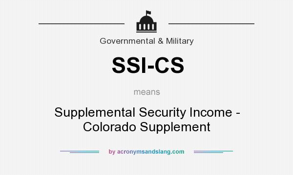 What does SSI-CS mean? It stands for Supplemental Security Income - Colorado Supplement