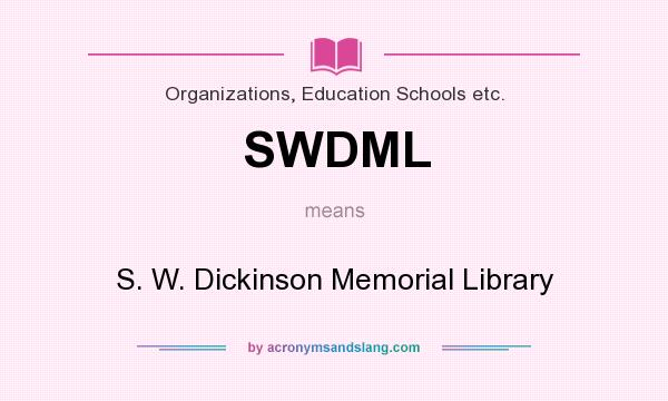 What does SWDML mean? It stands for S. W. Dickinson Memorial Library
