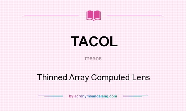 What does TACOL mean? It stands for Thinned Array Computed Lens