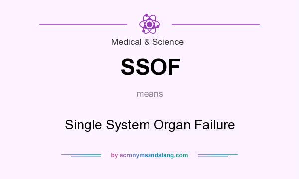 What does SSOF mean? It stands for Single System Organ Failure