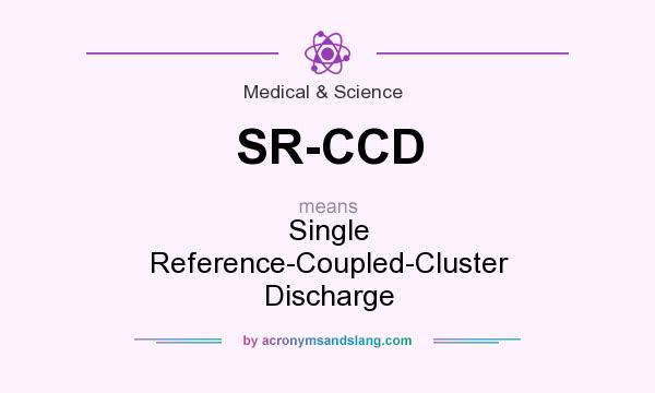 What does SR-CCD mean? It stands for Single Reference-Coupled-Cluster Discharge