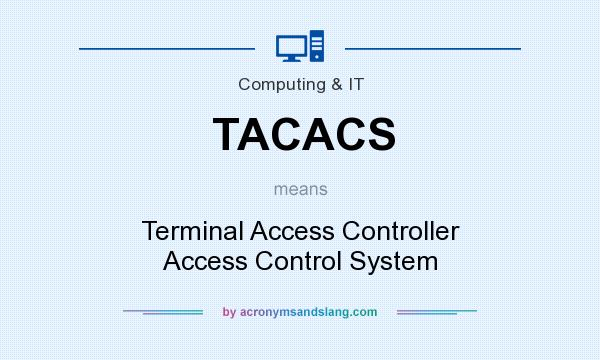 What does TACACS mean? It stands for Terminal Access Controller Access Control System