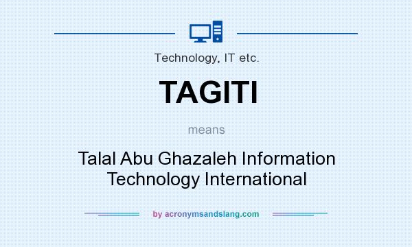 What does TAGITI mean? It stands for Talal Abu Ghazaleh Information Technology International