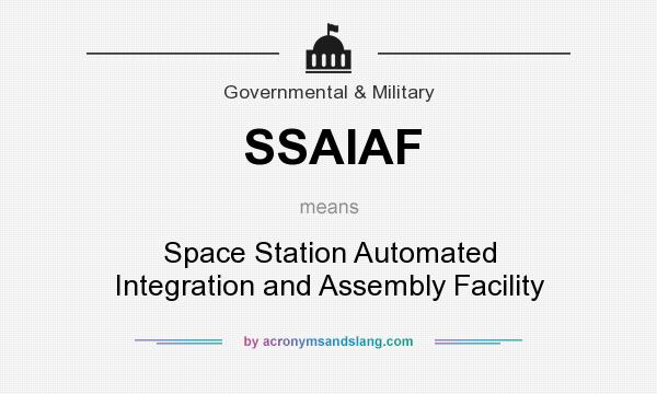 What does SSAIAF mean? It stands for Space Station Automated Integration and Assembly Facility