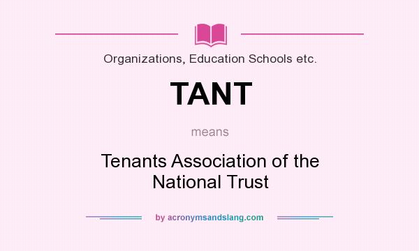 What does TANT mean? It stands for Tenants Association of the National Trust