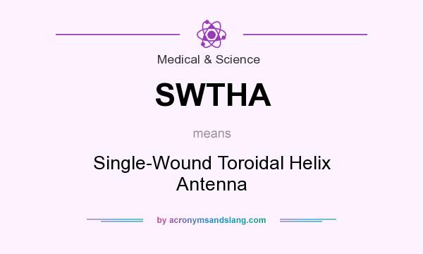 What does SWTHA mean? It stands for Single-Wound Toroidal Helix Antenna