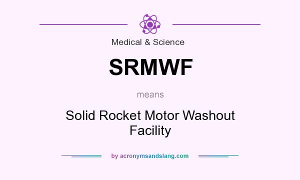 What does SRMWF mean? It stands for Solid Rocket Motor Washout Facility