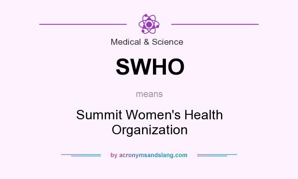 What does SWHO mean? It stands for Summit Women`s Health Organization