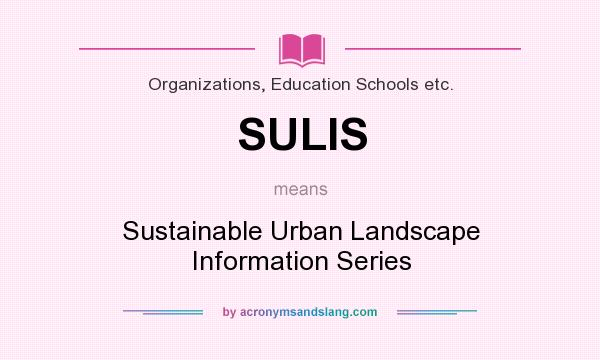 What does SULIS mean? It stands for Sustainable Urban Landscape Information Series
