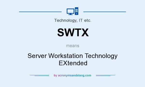 What does SWTX mean? It stands for Server Workstation Technology EXtended