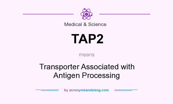 What does TAP2 mean? It stands for Transporter Associated with Antigen Processing