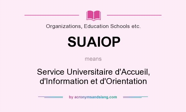 What does SUAIOP mean? It stands for Service Universitaire d`Accueil, d`Information et d`Orientation