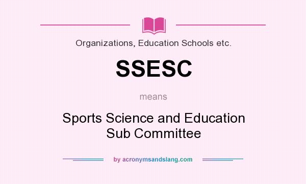 What does SSESC mean? It stands for Sports Science and Education Sub Committee