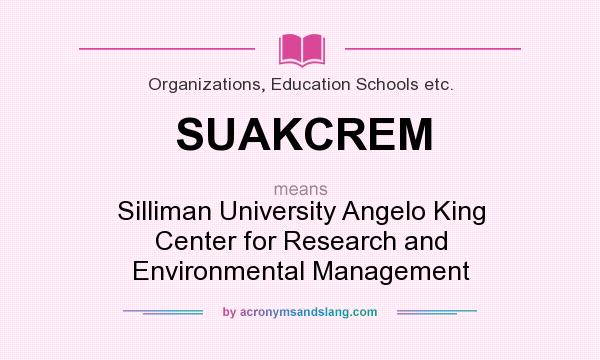 What does SUAKCREM mean? It stands for Silliman University Angelo King Center for Research and Environmental Management