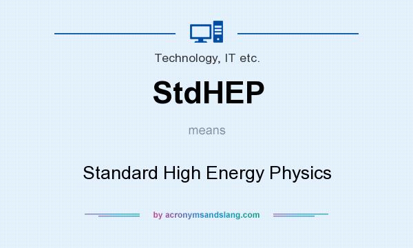 What does StdHEP mean? It stands for Standard High Energy Physics