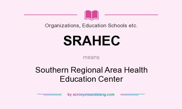 What does SRAHEC mean? It stands for Southern Regional Area Health Education Center