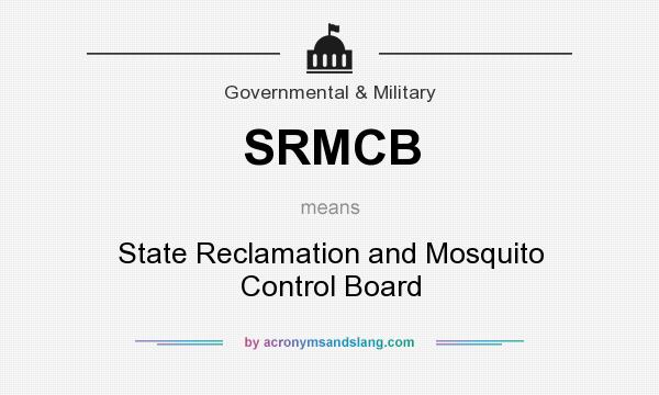 What does SRMCB mean? It stands for State Reclamation and Mosquito Control Board