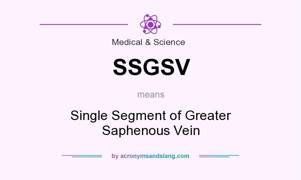 What does SSGSV mean? It stands for Single Segment of Greater Saphenous Vein