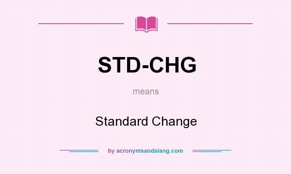 What does STD-CHG mean? It stands for Standard Change