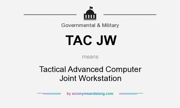 What does TAC JW mean? It stands for Tactical Advanced Computer Joint Workstation