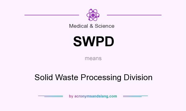 What does SWPD mean? It stands for Solid Waste Processing Division