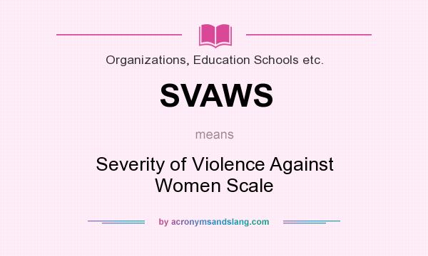 What does SVAWS mean? It stands for Severity of Violence Against Women Scale