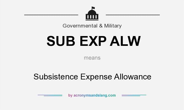 What does SUB EXP ALW mean? It stands for Subsistence Expense Allowance