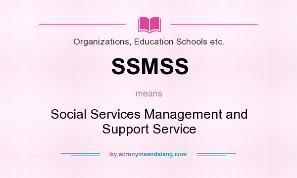 What does SSMSS mean? It stands for Social Services Management and Support Service