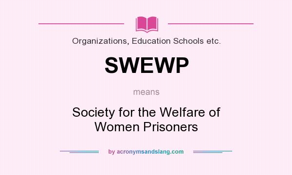 What does SWEWP mean? It stands for Society for the Welfare of Women Prisoners