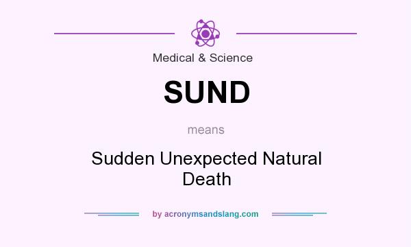 What does SUND mean? It stands for Sudden Unexpected Natural Death