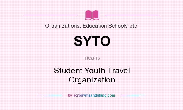 What does SYTO mean? It stands for Student Youth Travel Organization