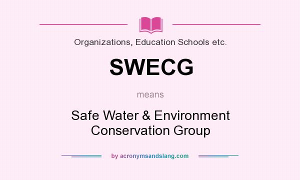 What does SWECG mean? It stands for Safe Water & Environment Conservation Group