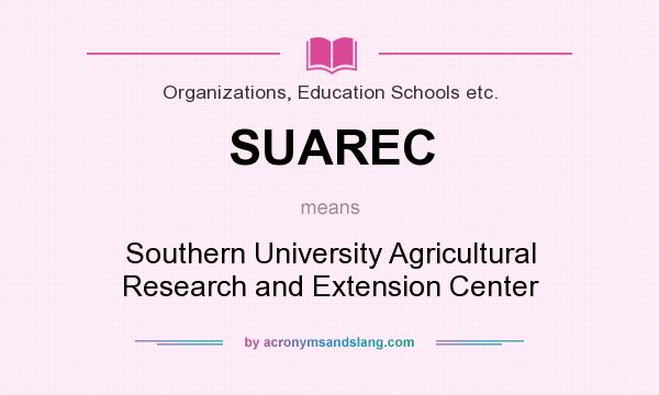 What does SUAREC mean? It stands for Southern University Agricultural Research and Extension Center