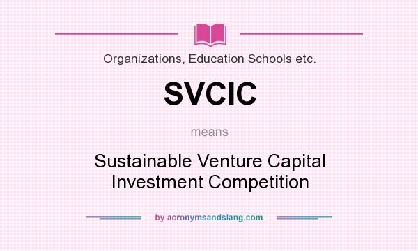 What does SVCIC mean? It stands for Sustainable Venture Capital Investment Competition