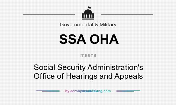 What does SSA OHA mean? It stands for Social Security Administration`s Office of Hearings and Appeals