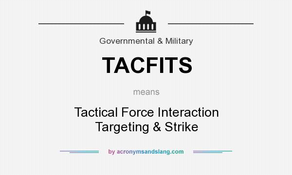 What does TACFITS mean? It stands for Tactical Force Interaction Targeting & Strike