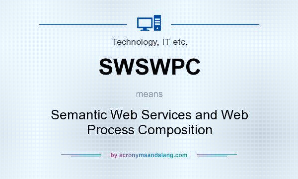 What does SWSWPC mean? It stands for Semantic Web Services and Web Process Composition