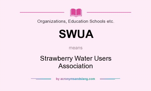 What does SWUA mean? It stands for Strawberry Water Users Association