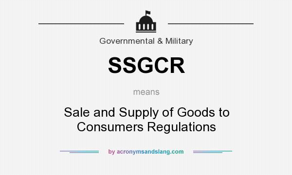 What does SSGCR mean? It stands for Sale and Supply of Goods to Consumers Regulations