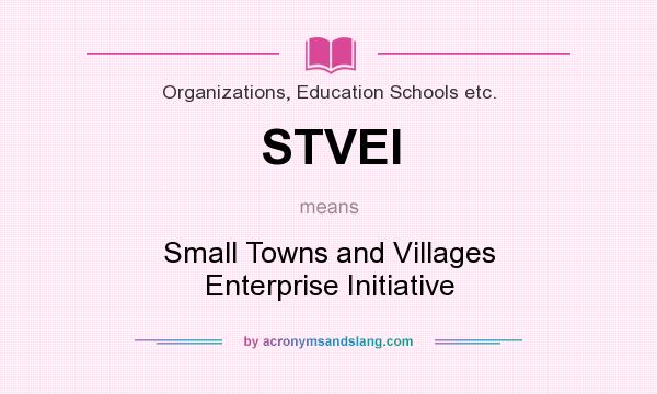 What does STVEI mean? It stands for Small Towns and Villages Enterprise Initiative