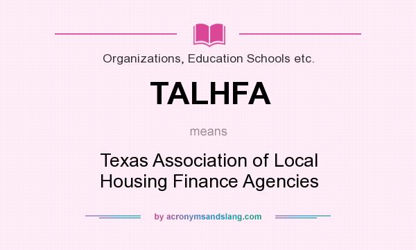 What does TALHFA mean? It stands for Texas Association of Local Housing Finance Agencies