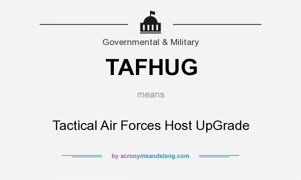 What does TAFHUG mean? It stands for Tactical Air Forces Host UpGrade