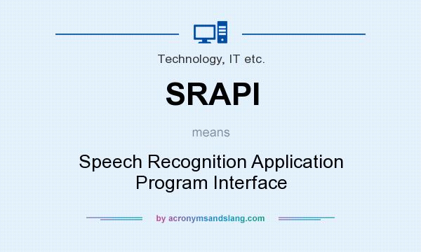 What does SRAPI mean? It stands for Speech Recognition Application Program Interface