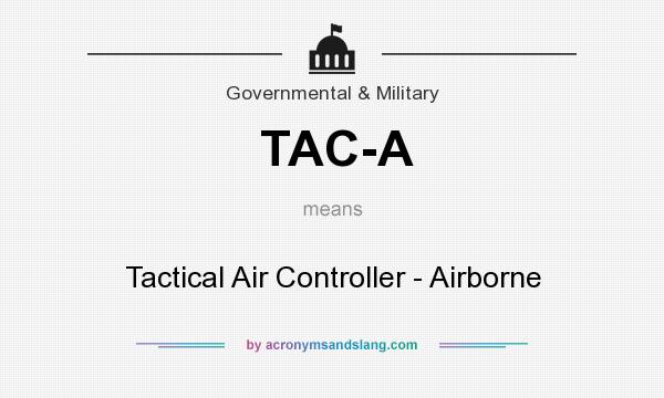 What does TAC-A mean? It stands for Tactical Air Controller - Airborne