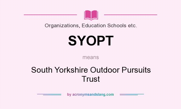 What does SYOPT mean? It stands for South Yorkshire Outdoor Pursuits Trust