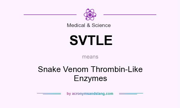 What does SVTLE mean? It stands for Snake Venom Thrombin-Like Enzymes