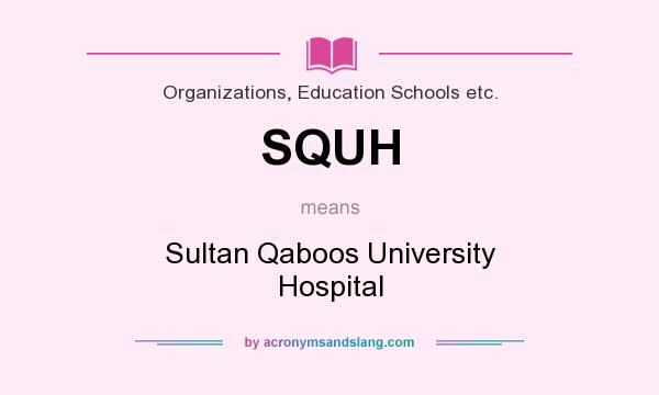 What does SQUH mean? It stands for Sultan Qaboos University Hospital