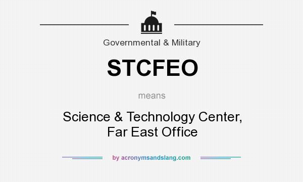 What does STCFEO mean? It stands for Science & Technology Center, Far East Office