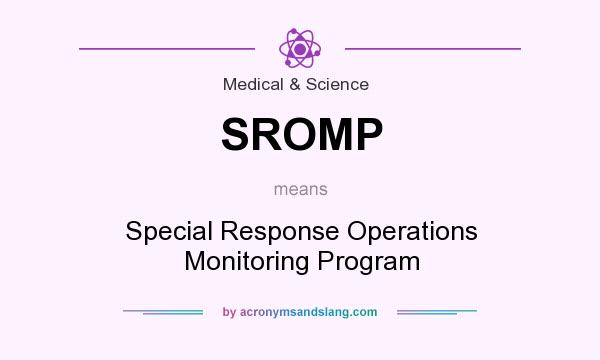 What does SROMP mean? It stands for Special Response Operations Monitoring Program